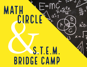 Math Circles & S.T.E.M. Bridge CAMP